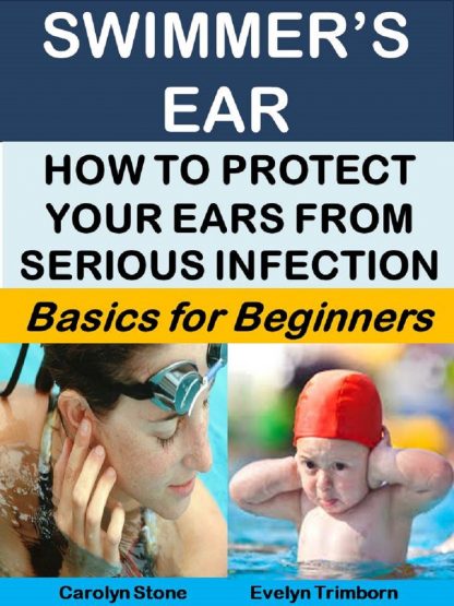 Swimmer's Ear-How to Protect Your Ears from Serious Infection