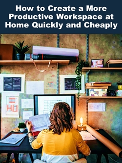 How to Create a More Productive Workspace at Home Quickly and Cheaply Cover