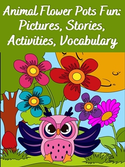 Animal Flower Pots Fun: Pictures, Stories, Activities, Vocabulary