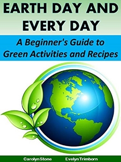 Earth Day and Every Day: A Beginner's Guide to Green Activities and Recipes